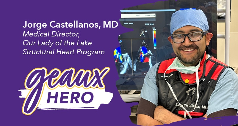 Geaux Hero: Director of Our Lady of the Lake’s Structural Heart Program Treats the Toughest Heart Disease Cases
