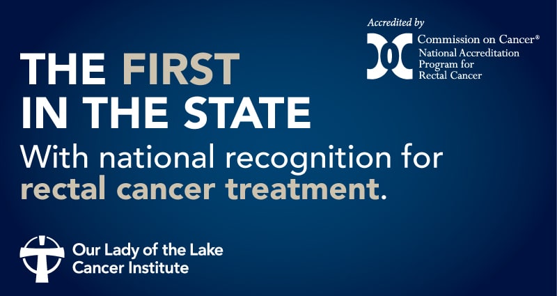 National Certification Recognizes Our Lady of the Lake Health as a Regional Leader in Rectal Cancer Treatment